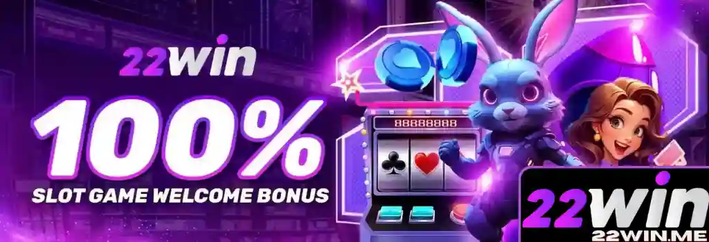 Khuyến Mãi 22WIN – Nhận Ngay Ưu Đãi Hấp Dẫn