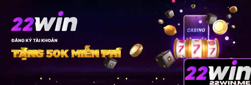 Khuyến Mãi 22WIN – Nhận Ngay Ưu Đãi Hấp Dẫn
